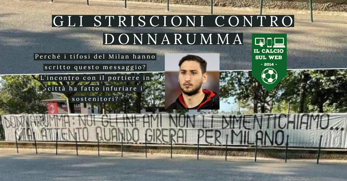 Gli Ultras contro Donnarumma: uno scontro a Milano prima degli striscioni?
